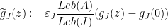 \displaystyle \widetilde{g}_J(z):=\varepsilon_J \frac{Leb(A)}{Leb(J)}(g_J(z)-g_J(0))