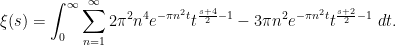 \displaystyle \xi(s) = \int_0^\infty \sum_{n=1}^\infty 2 \pi^2 n^4 e^{-\pi n^2 t} t^{\frac{s+4}{2}-1} - 3 \pi n^2 e^{-\pi n^2 t} t^{\frac{s+2}{2}-1}\ dt.