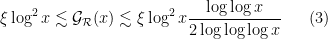 \displaystyle \xi \log^2 x \lesssim {\mathcal G}_{\mathcal R}(x) \lesssim \xi \log^2 x \frac{\log\log x}{2 \log\log\log x} \ \ \ \ \ (3)