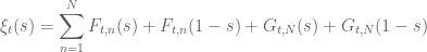 \displaystyle \xi_t(s) = \sum_{n=1}^N F_{t,n}(s) + F_{t,n}(1-s) + G_{t,N}(s) + G_{t,N}(1-s)