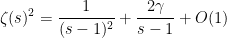 \displaystyle \zeta(s)^2 = \frac{1}{(s-1)^2} + \frac{2\gamma}{s-1} + O(1)