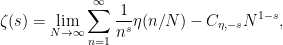 \displaystyle \zeta(s) = \lim_{N \rightarrow \infty} \sum_{n=1}^\infty \frac{1}{n^s} \eta(n/N) - C_{\eta,-s} N^{1-s},