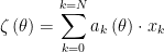 \displaystyle \zeta \left( \theta \right)=\sum\limits_{k=0}^{k=N}{{{a}_{k}}\left( \theta \right)\cdot {{x}_{k}}}