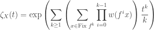 \displaystyle \zeta_X(t) = \exp \left( \sum_{k \ge 1} \left( \sum_{x \in \text{Fix } f^k} \prod_{i=0}^{k-1} w(f^i x) \right) \frac{t^k}{k} \right)
