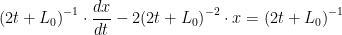 \displaystyle {(2t+L_0)}^{-1} \cdot \frac{dx}{dt} - 2{(2t + L_0)}^{-2} \cdot x = {(2t+L_0)}^{-1} 