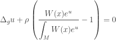 \displaystyle {\Delta _g}u + \rho \left( {\frac{{W(x){e^u}}}{{\displaystyle\int_M {W(x){e^u}} }} - 1} \right) = 0