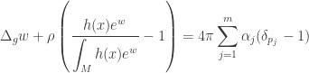 \displaystyle {\Delta _g}w + \rho \left( {\frac{{h(x){e^w}}}{{\displaystyle\int_M {h(x){e^w}} }} - 1} \right) = 4\pi \sum\limits_{j = 1}^m {{\alpha _j}({\delta _{{p_j}}} - 1)}