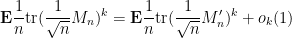 \displaystyle {\bf E} \frac{1}{n} \hbox{tr} (\frac{1}{\sqrt{n}} M_n)^k = {\bf E} \frac{1}{n} \hbox{tr} (\frac{1}{\sqrt{n}} M'_n)^k + o_k(1)