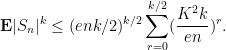 \displaystyle {\bf E} |S_n|^k \leq (enk/2)^{k/2} \sum_{r=0}^{k/2} (\frac{K^2 k}{en})^r.