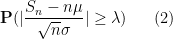 \displaystyle {\bf P}( |\frac{S_n - n \mu}{\sqrt{n} \sigma}| \geq \lambda ) \ \ \ \ \ (2)