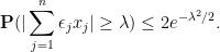 \displaystyle {\bf P}( |\sum_{j=1}^n \epsilon_j x_j| \geq \lambda ) \leq 2e^{-\lambda^2/2}.