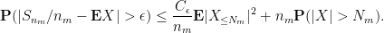 \displaystyle {\bf P}( |S_{n_m}/{n_m} - {\bf E} X| > \epsilon ) \leq \frac{C_\epsilon}{n_m} {\bf E} |X_{\leq N_m}|^2 + n_m {\bf P}( |X| > N_m ).