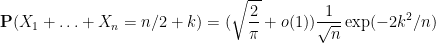 \displaystyle {\bf P}( X_1 +\ldots + X_n = n/2 + k ) = (\sqrt{\frac{2}{\pi}} + o(1)) \frac{1}{\sqrt{n}} \exp( - 2k^2/n )