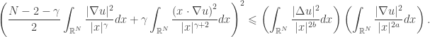 \displaystyle {\left( {\frac{{N - 2 - \gamma }}{2}\int_{{\mathbb{R}^N}} {\frac{{|\nabla u{|^2}}}{{|x{|^\gamma }}}dx} + \gamma \int_{{\mathbb{R}^N}} {\frac{{{{(x \cdot \nabla u)}^2}}}{{|x{|^{\gamma + 2}}}}dx} } \right)^2} \leqslant \left( {\int_{{\mathbb{R}^N}} {\frac{{|\Delta u{|^2}}}{{|x{|^{2b}}}}dx} } \right)\left( {\int_{{\mathbb{R}^N}} {\frac{{|\nabla u{|^2}}}{{|x{|^{2a}}}}dx} } \right).