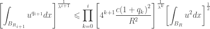 \displaystyle {\left[ {\int_{{B_{{R_{i + 1}}}}} {{u^{{q_{i + 1}}}}dx} } \right]^{\frac{1}{{{\lambda ^{i + 1}}}}}} \leqslant \prod\limits_{k = 0}^i {{{\left[ {{4^{k + 1}}\frac{{c{{(1 + {q_k})}^2}}}{{{R^2}}}} \right]}^{\frac{1}{{{\lambda ^k}}}}}} {\left[ {\int_{{B_R}} {{u^2}dx} } \right]^{\frac{1}{2}}}