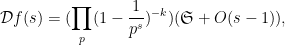 \displaystyle {\mathcal D} f(s) = (\prod_p (1 - \frac{1}{p^s})^{-k}) ({\mathfrak S} + O( s-1 ) ),