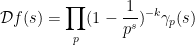 \displaystyle {\mathcal D} f(s) = \prod_p (1-\frac{1}{p^s})^{-k} \gamma_p(s)