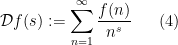\displaystyle {\mathcal D}f(s) := \sum_{n=1}^\infty \frac{f(n)}{n^s} \ \ \ \ \ (4)