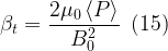 \displaystyle {{\beta }_{t}}=\frac{{2{{\mu }_{0}}\left\langle P \right\rangle }}{{B_{0}^{2}}}\,\,\,(15)