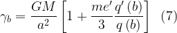 \displaystyle {{\gamma }_{b}}=\frac{{GM}}{{{{a}^{2}}}}\left[ {1+\frac{{m{e}'}}{3}\frac{{{q}'\left( b \right)}}{{q\left( b \right)}}} \right]\,\,\,(7)