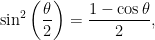 \displaystyle {{\sin }^{2}}\left( \frac{\theta }{2} \right)=\frac{1-\cos \theta }{2},