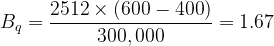 \displaystyle {{B}_{q}}=\frac{{2512\times \left( {600-400} \right)}}{{300,000}}=1.67