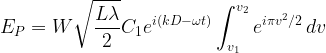 \displaystyle {{E}_{P}}=W\sqrt{{\frac{{L\lambda }}{2}}}{{C}_{1}}{{e}^{{i\left( {kD-\omega t} \right)}}}\int_{{{{v}_{1}}}}^{{{{v}_{2}}}}{{{{e}^{{{{i\pi {{v}^{2}}}}/{2}\;}}}dv}}