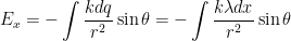 \displaystyle {{E}_{x}}=-\int{\frac{kdq}{{{r}^{2}}}}\sin \theta =-\int{\frac{k\lambda dx}{{{r}^{2}}}}\sin \theta 