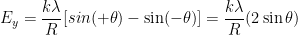 \displaystyle {{E}_{y}}=\frac{k\lambda }{R}[sin(+\theta )-\sin (-\theta )]=\frac{k\lambda }{R}(2\sin \theta )