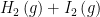 \displaystyle {{H}_{2}}\left( g \right)+{{I}_{2}}\left( g \right)