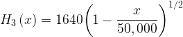 \displaystyle {{H}_{3}}\left( x \right)=1640{{\left( {1-\frac{x}{{50,000}}} \right)}^{{{1}/{2}\;}}}