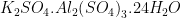 \displaystyle {{K}_{2}}S{{O}_{4}}.A{{l}_{2}}{{\left( S{{O}_{4}} \right)}_{3}}.24{{H}_{2}}O