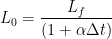 \displaystyle {{L}_{0}}=\frac{{{L}_{f}}}{\left( 1+\alpha \Delta t \right)}