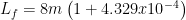 \displaystyle {{L}_{f}}=8m\left( 1+4.329x{{10}^{-4}} \right)