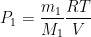 \displaystyle {{P}_{1}}=\frac{{{m}_{1}}}{{{M}_{1}}}\frac{RT}{V}