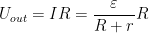 \displaystyle {{U}_{out}}=IR=\frac{\varepsilon }{R+r}R