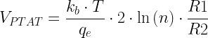 \displaystyle {{V}_{{PTAT}}}=\frac{{{{k}_{b}}\cdot T}}{{{{q}_{e}}}}\cdot 2\cdot \text{ln}\left( n \right)\cdot \frac{{R1}}{{R2}}