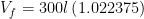 \displaystyle {{V}_{f}}=300l\left( 1.022375 \right)