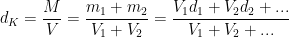 \displaystyle {{d}_{K}}=\frac{M}{V}=\frac{{{m}_{1}}+{{m}_{2}}}{{{V}_{1}}+{{V}_{2}}}=\frac{{{V}_{1}}{{d}_{1}}+{{V}_{2}}{{d}_{2}}+...}{{{V}_{1}}+{{V}_{2}}+...}