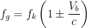 \displaystyle {{f}_{g}}={{f}_{k}}\left( 1\pm \frac{{{V}_{b}}}{c} \right)
