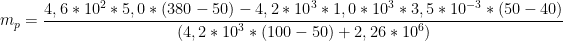 \displaystyle {{m}_{p}}=\frac{4,6*{{10}^{2}}*5,0*(380-50)-4,2*{{10}^{3}}*1,0*{{10}^{3}}*3,5*{{10}^{-3}}*(50-40)}{(4,2*{{10}^{3}}*(100-50)+2,26*{{10}^{6}})}