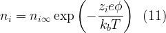 \displaystyle {{n}_{i}}={{n}_{{i\infty }}}\exp \left( {-\frac{{{{z}_{i}}e\phi }}{{{{k}_{b}}T}}} \right)\,\,\,(11)