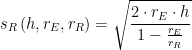 \displaystyle {{s}_{R}}\left( h,{{r}_{E}},{{r}_{R}} \right)=\sqrt{\frac{2\cdot {{r}_{E}}\cdot h}{1-\frac{{{r}_{E}}}{{{r}_{R}}}}}