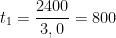 \displaystyle {{t}_{1}}=\frac{2400}{3,0}=800