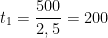 \displaystyle {{t}_{1}}=\frac{500}{2,5}=200
