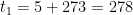 \displaystyle {{t}_{1}}=5+273=278