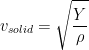 \displaystyle {{v}_{solid}}=\sqrt{\frac{Y}{\rho }}