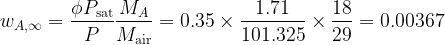 \displaystyle {{w}_{{A,\infty }}}=\frac{{\phi {{P}_{{\text{sat}}}}}}{P}\frac{{{{M}_{A}}}}{{{{M}_{{\text{air}}}}}}=0.35\times \frac{{1.71}}{{101.325}}\times \frac{{18}}{{29}}=0.00367