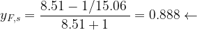 \displaystyle {{y}_{{F,s}}}=\frac{{8.51-{1}/{{15.06}}\;}}{{8.51+1}}=0.888\leftarrow 