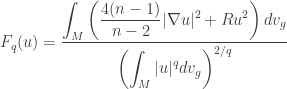 \displaystyle {F_q}(u) = \frac{{\displaystyle\int_M {\left( {\frac{{4(n - 1)}}{{n - 2}}|\nabla u{|^2} + R{u^2}} \right)d{v_g}} }}{{{{\left( {\displaystyle\int_M {|u{|^q}d{v_g}} } \right)}^{2/q}}}}